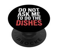 Do Not Ask Me To Do The Dishes - PopSockets PopGrip Adesivo