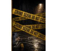 Do Not Cross: Crime Scene Notebook: A Funny Novelty Journal for Notes, Lists & Questionable Activities