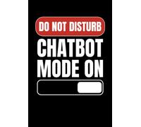 Do Not Disturb Chatbot Mode On Notebook: Funny AI 6"x9" Notepad for Artificial Intelligence Lovers