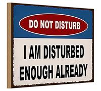 Do Not Disturb | I Am Disturbed Enough Already | Divertente cartello in legno | 20 cm x 30 cm