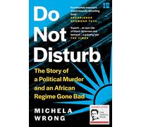 Do Not Disturb The Story Of A Political Murder And An African Regime Gone Bad