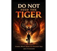 Do Not Feed The Tiger: Starve what seeks to destroy you