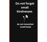 Do not forget small kindnesses,: do not remember small faults, lovely line journal, notebook.