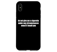 Do Not Give Me A Cigarette anche se ti insulto divertente Custodia per iPhone XS Max
