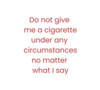 "Do Not Give Me a Cigarette Under Any Circumstance, No Matter What I Say": Recovery, Relapse, and Other Scribbles