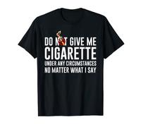 Do Not Give Me A Cigarette Under Any Circumstances Maglietta