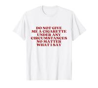 Do Not Give Me A Cigarette Under Any Circumstances Y2K Maglietta