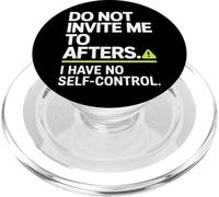 Do Not Invite Me To Afters No Self Control Afterhour Party PopSockets PopGrip per MagSafe