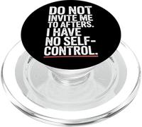 Do Not Invite Me To Afters No Self Control Afterhour Party PopSockets PopGrip per MagSafe