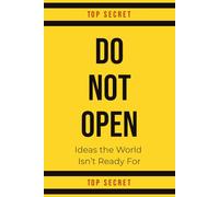 DO NOT OPEN - Ideas the World Isn’t Ready For: Funny Notebook for Secret Thoughts, Wild Ideas and Everyday Creativity