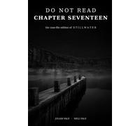 Do Not Read Chapter Seventeen: The Case-File Edition of Stillwater