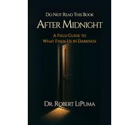 Do Not Read This Book After Midnight: A Field Guide to What Finds Us in Darkness