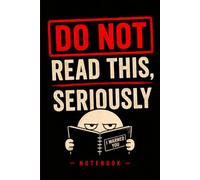 Do Not Read This, Seriously: A Funny Gag Gift Notebook for Secret Notes, Random Thoughts, and Things You Probably Shouldn't Write Down