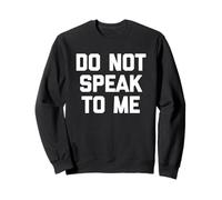 Do Not Speak To Me - Divertente Saying Sarcastic, Simpatica novità Felpa