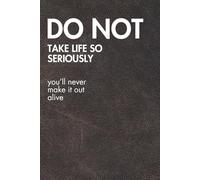 Do Not Take Life So Seriously. Brown Leather Edition.: Funny Motivational Journal For Job& Life- The Perfect Inspirational Gift Notebook