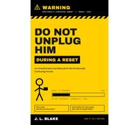 Do Not Unplug Him During a Reset: An Unauthorized User Manual for the Emotionally Confusing Human