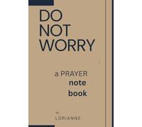 Do Not Worry: a PRAYER notebook