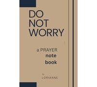 Do Not Worry: a PRAYER notebook