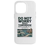 Do Not Worry About Tomorrow Matthew 6:34 Japanese Wave Custodia per iPhone 14 Pro Max