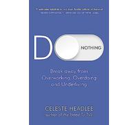 Do Nothing: Break Away from Overworking, Overdoing and Underliving