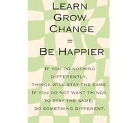 Do nothing different, be happier