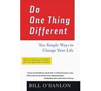 Do One Thing Different: Ten Simple Ways to Change Your Life