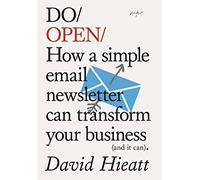 Do Open: How a Simple Email Newsletter Can Transform Your Business (and it can) (Do Books): 15