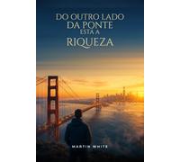DO OUTRO LADO DA PONTE ESTA A RIQUEZA: Como vender, comprar e construir negócios em um mundo global