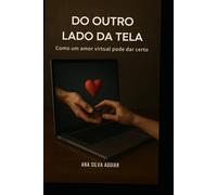 Do outro lado da tela: Como um amor virtual pode dar certo.