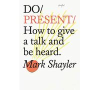 Do Present: How to Give a Talk and Be Heard: 24