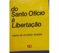 Do Santo Oficio A Libertacao: O Discurso E A Pratica Do Vaticano E Da Igreja Catolica No Brasil Sobre A Comunicacao Social (Colecao Comunicacao Social) (Portuguese Edition) (Em Portuguese do Brasil)