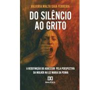 Do Silêncio ao Grito: A Redefinição do Agressor pela Perspectiva da Mulher na Lei Maria da Penha