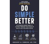 Do Simple Better: An Evidence-Based Guide to Cutting Through the Chaos of Health and Wellness Advice