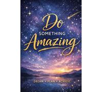 Do Something Amazing: Inspirational Notebook for Writing, Journaling and Goal Setting | Motivational Journal for Women, Men and Teens