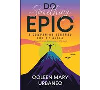 Do Something EPIC: A Companion Journal to 61 Miles....How I Ran My Age and You Can Too