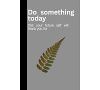 Do something today: that your future self will thank you for- A perfect Journal Notebook with 120 Pages