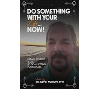 Do Something With Your Life...Now: Dream, Develop and Do