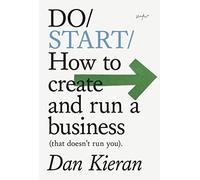 Do Start: How to Create and Run a Business That Doesn't Run You: 35