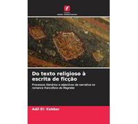 Do texto religioso à escrita de ficção: Processos literários e objectivos da narrativa no romance francófono do Magrebe