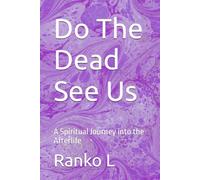 Do The Dead See Us: A Spiritual Journey into the Afterlife