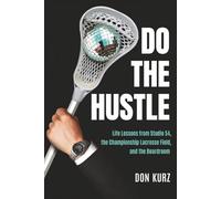 Do the Hustle: Life Lessons from Studio 54, the Championship Lacrosse Field, and the Boardroom
