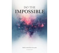 DO THE IMPOSSIBLE: Break Limits, Build Legacy