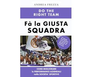 Do the right team: Fà la squadra giusta - come gestire persone, strategie e performance nelle societa’ sportive (e PMI)