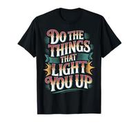 Do The Things That Light You Up Energia ispiratrice - Maglietta