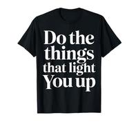 Do The Things That Light You Up Energia ispiratrice |- Maglietta