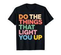 Do The Things That Light You Up - Maglietta