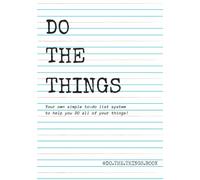 DO THE THINGS: Your own simple to-do list system to help you DO all of your things!