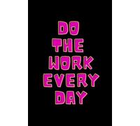Do The Work Every Day: Positive Affirmation, Motivational and Inspirational Notebook
