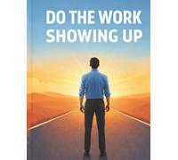 Do The Work: Showing Up
