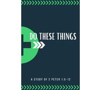 Do These Things: A Study of 2 Peter 1:5-12